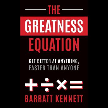 The Greatness Equation: Get Better at Anything, Faster Than Anyone