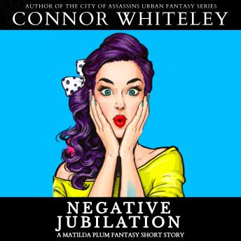 Negative Jubilation: A Matilda Plum Superhero Fantasy Short Story