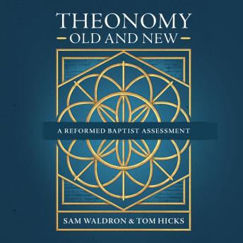Theonomy Old and New: A Reformed Baptist Assessment