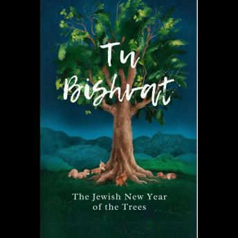 Tu BiShvat: The Jewish New Year of the Trees