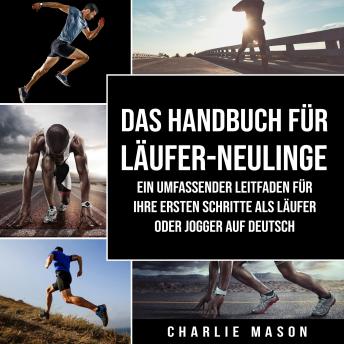 [German] - Das Handbuch für Läufer-Neulinge: Ein umfassender Leitfaden für Ihre ersten Schritte als Läufer oder Jogger Auf Deutsch/ The manual for newcomers to runners: A comprehensive guide to your first steps as a runner or jogger In German