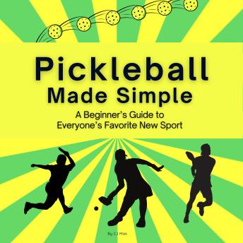 Pickleball Made Simple: A Beginner’s Guide to Everyone's Favorite New Sport