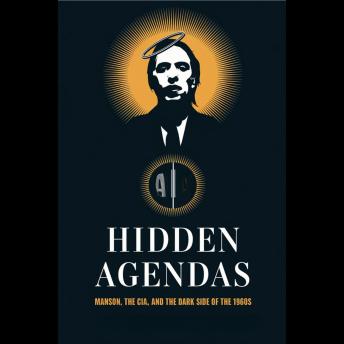 Hidden Agendas: Manson, the CIA, and the Dark Side of the 1960s