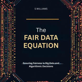 The Fair Data Equation: Ensuring Fairness in Big Data and Algorithmic Decisions