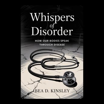 Whispers of Disorder: How Our Bodies Speak Through Disease