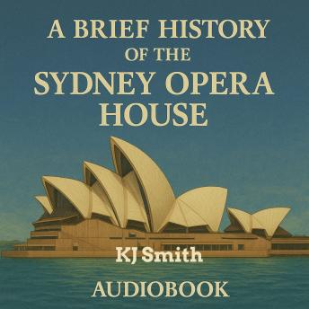A Brief History of the Sydney Opera House