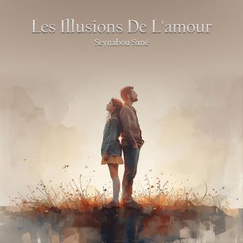[French] - Les Illusions De L'amour: Entre Rêves Brisés Et Espoirs Retrouvés