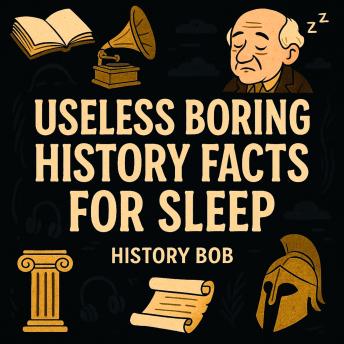 Useless Boring History Facts For Sleep