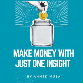 Make Money With Just One Insight: Simple Epiphanies Turned Into Digital Products