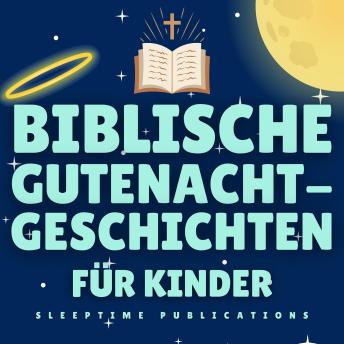 [German] - Biblische Gutenachtgeschichten für Kinder: 24 inspirierende Geschichten, die Kindern helfen, ruhig einzuschlafen und ihren Glauben zu stärken