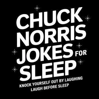 Chuck Norris Jokes for Sleep: Knock Yourself Out by Laughing