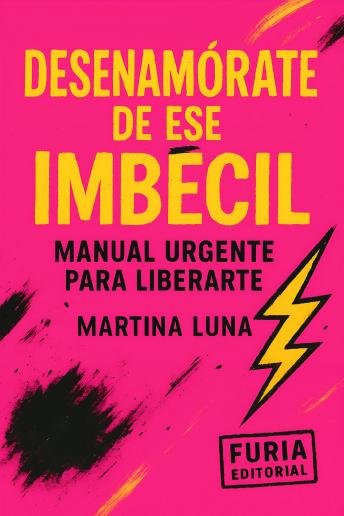 [Spanish] - Desenamórate de ese imbécil: Manual urgente para liberarte