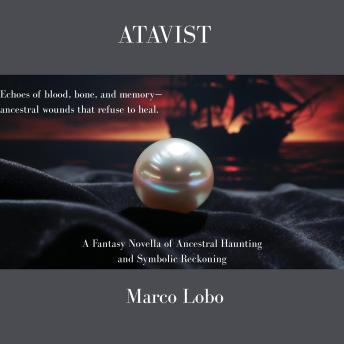 Atavist: Echoes of Blood Bone and Memory, Ancestral Wounds that Refuse to Heal