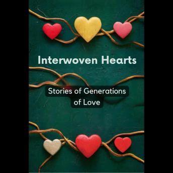 Interwoven Hearts: Stories of Generations of Love