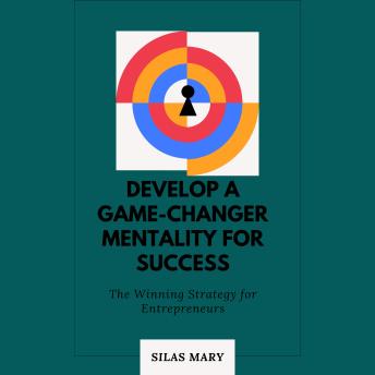 Develop a Game-Changer Mentality for Success: The Winning Strategy for Entrepreneurs