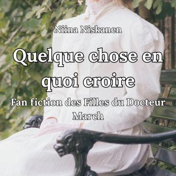[French] - Quelque chose en quoi croire Fan fiction des Filles du Docteur March