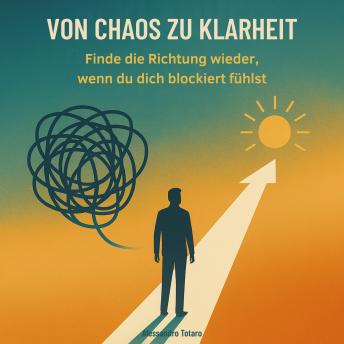 [German] - Von Chaos zu Klarheit: Finde die Richtung wieder, wenn du dich blockiert fühlst