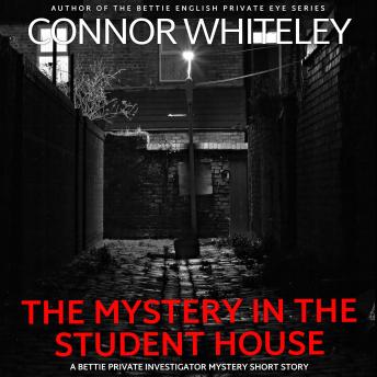 The Mystery In The Student House: A Bettie Private Eye Mystery Short Story