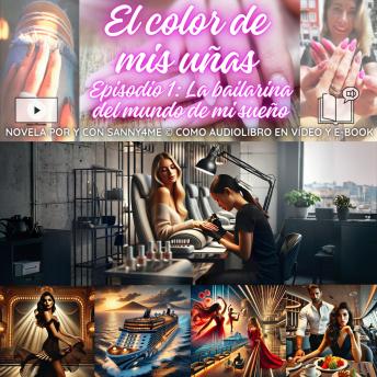 [Spanish] - El color de mis uñas: Episodio uno: La bailarina del mundo de mi sueño, por y con Sanny4Me