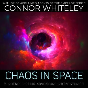 Chaos In Space: 5 Science Fiction Adventure Short Stories