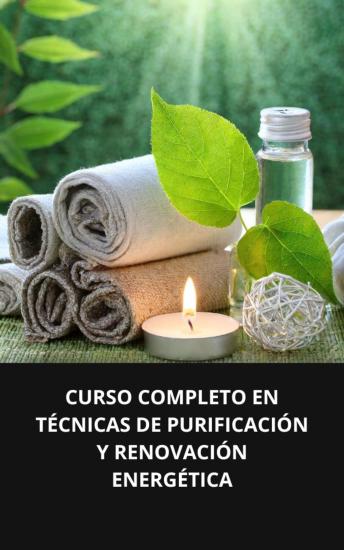 [Spanish] - CURSO COMPLETO EN TÉCNICAS DE PURIFICACIÓN Y RENOVACIÓN ENERGÉTICA