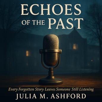 Echoes of the Past: Every Forgotten Story Leaves Someone Still Listening