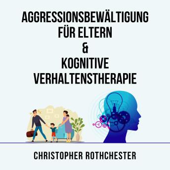 [German] - Aggressionsbewältigung für Eltern & Kognitive Verhaltenstherapie (German Edition)