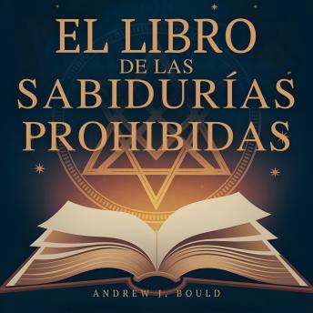 [Spanish] - El libro de las sabidurías prohibidas: Las enseñanzas esotéricas que intentaron ocultar para siempre