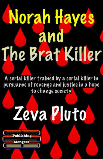 Norah Hayes and The Brat Killer: A serial killer trained by a serial killer in pursuance of revenge and justice in a hope to change society