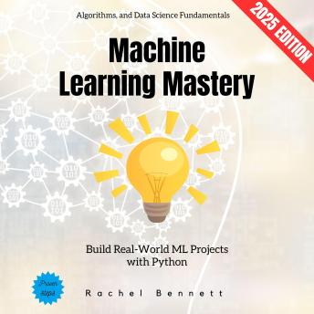 Machine Learning Mastery:: Build Real-World ML Projects with Python, Algorithms, and Data Science Fundamentals