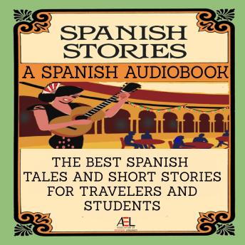 [Spanish] - The Best Spanish Tales and Short Stories for Travelers and Students: Spanish Stories: A Spanish Audiobook