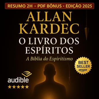 [Portuguese] - O Livro dos Espíritos – Reencarnação, Justiça Divina e os Mistérios do Mundo Invisível: A Verdade sobre a Reencarnação, a Justiça Divina e os Espíritos que Guiam sua Vida