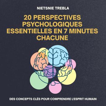 [French] - 20 Perspectives Psychologiques Essentielles en 7 Minutes Chacune: Des concepts clés pour comprendre l'esprit humain