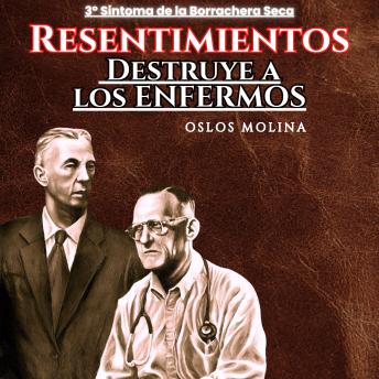 3º Síntoma RESENTIMIENTOS : Destruye a los ENFERMOS: Temas Espirituales - Oslos Molina