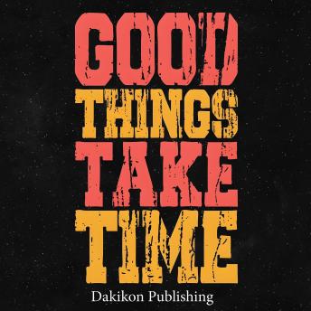 Good Things Take Time: Master the Lost Art of Waiting in Our Instant-Everything World