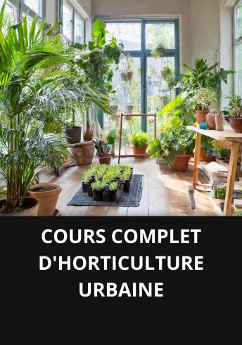 [French] - COURS COMPLET D'HORTICULTURE URBAINE