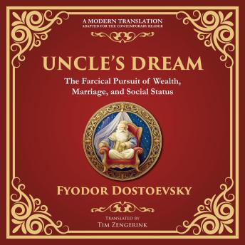 Uncle’s Dream: A Satirical Tale of Vanity, Marriage, and Social Hypocrisy - A Modern Translation - Adapted for the Contemporary Reader