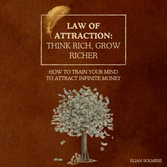 Law of Attraction: Think Rich, Grow Richer: How to Train Your Mind to Attract Infinite Money