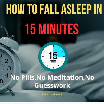 How to Fall Asleep in 15 Minutes: No Pills, No Meditation, No Guesswork