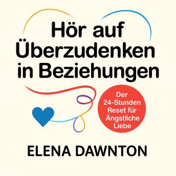 [German] - Hör auf Überzudenken in Beziehungen: Der 24-Stunden Reset für Ängstliche Liebe: Vertrauen Aufbauen, Sicherheit Schaffen und Intimität Stärken Ohne Endlose Gedankenschleifen