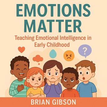 Emotions Matter: Teaching Emotional Intelligence in Early Childhood