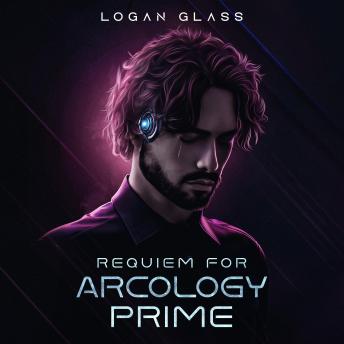 Requiem For Arcology Prime - Logan Glass