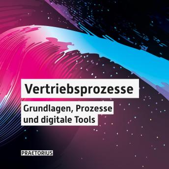 [German] - Vertrieb in schwierigen Zeiten: Vertriebsprozesse - Grundlagen, Prozesse und digitale Tools