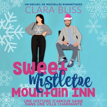 [French] - Sweet Mistletoe Mountain Inn: un recueil de nouvelles romantiques: une histoire d'amour saine dans une ville charmante