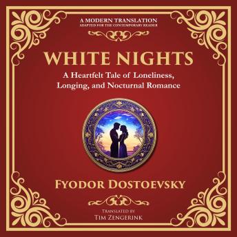 White Nights: A Poignant Tale of Love, Loneliness, and Dreams - A Modern Translation - Adapted for the Contemporary Reader