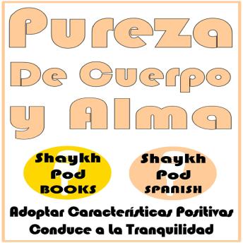[Spanish] - Pureza de Cuerpo y Alma: Adoptar Características Positivas Conduce a la Tranqulildad