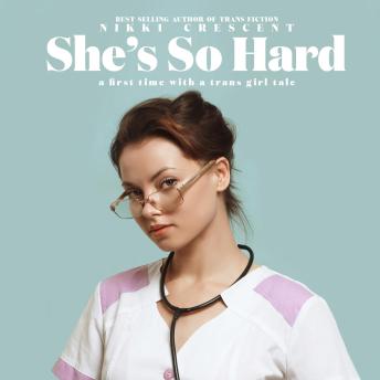 She's So Hard: A First Time with a Trans Girl Tale