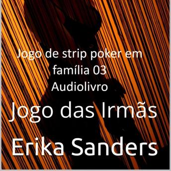 [Portuguese] - Jogo de Strip Poker em Família: Jogo das Irmãs: Jogo de Strip Poker em Família 03
