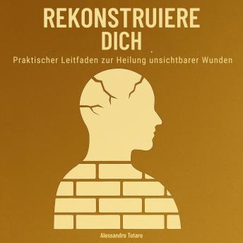[German] - Rekonstruiere dich: Praktischer Leitfaden zur Heilung unsichtbarer Wunden