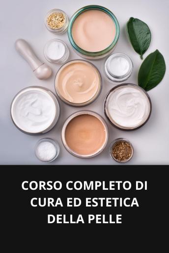 [Italian] - CORSO COMPLETO DI CURA ED ESTETICA DELLA PELLE